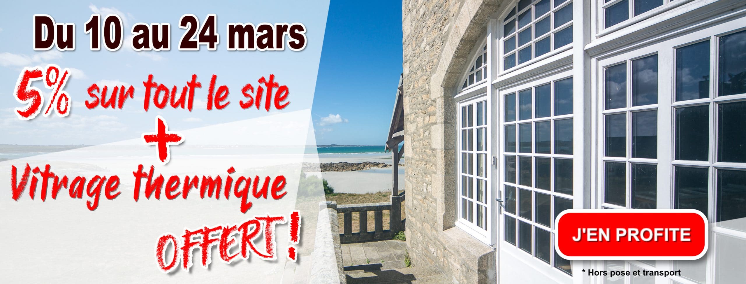 Du 10 au 24 mars 5% de remise sur tout le site + Vitrage Thermique Offert !
